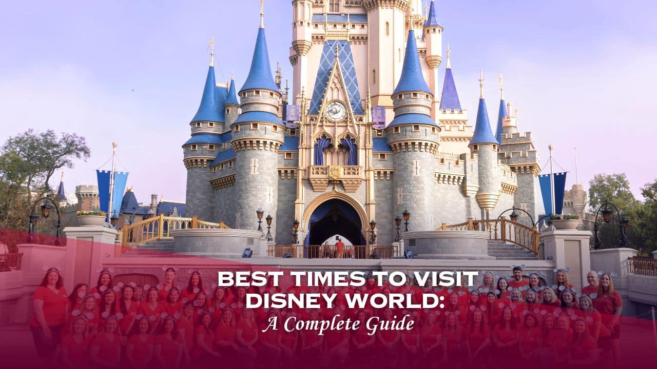 Best Times to Visit Disney World: A Complete Guide